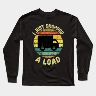 I Just Dropped A Load Long Sleeve T-Shirt